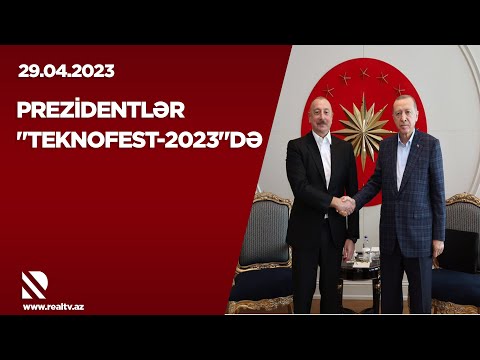 Prezidentlər “Teknofest-2023″də – Türkiyə və Azərbaycan prezidentləri festivalda iştirak ediblər